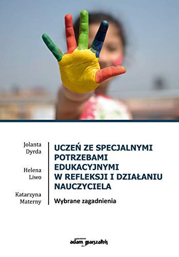 Uczeń ze specjalnymi potrzebami edukacyjnymi w refleksji i działaniu nauczyciela wybrane zagadnienia