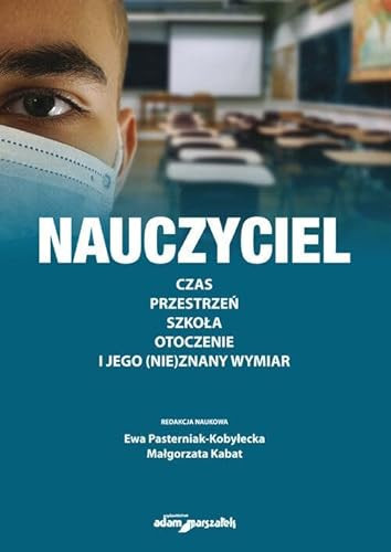 Nauczyciel czas, przestrzeń, szkoła, otoczenie i jego (nie)znany wymiar