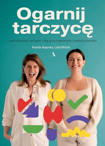 Ogarnij tarczycę jak odzyskać zdrowie i siły przy hashimoto i niedoczynności