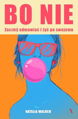 Bo nie zacznij odmawiać i żyć po swojemu