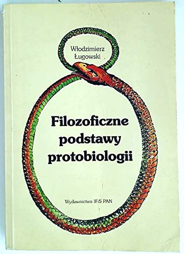 Filozoficzne podstawy protobiologii (Polish Edition)