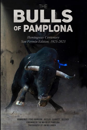 The Bulls Of Pamplona: Hemingway Centenary San Fermín Edition 1923-2023
