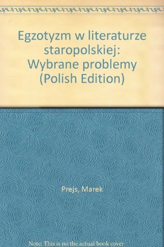Egzotyzm w literaturze staropolskiej: Wybrane problemy (Polish Edition)
