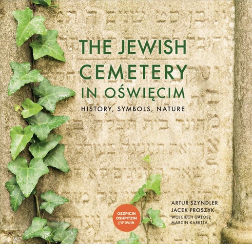 The Jewish Cemetary in Oswiecim. History, Symbols, Nature
