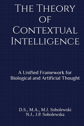 The Theory of Contextual Intelligence: A Unified Framework for Biological and Artificial Thought