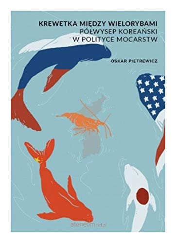 Krewetka między wielorybami Półwysep Koreański w polityce mocarstw