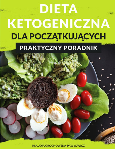 Dieta Ketogeniczna dla Początkujących. Praktyczny Poradnik: Ilustrowany przewodnik po diecie ketogenicznej | Podręcznik o ketozie | Kompendium wiedzy o keto (Polish Edition)