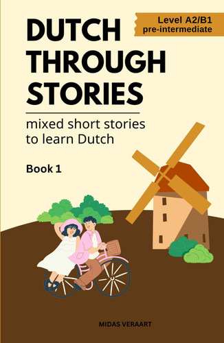 Dutch Through Stories: Mixed short stories to learn Dutch (A2/B1) (Dutch Edition)
