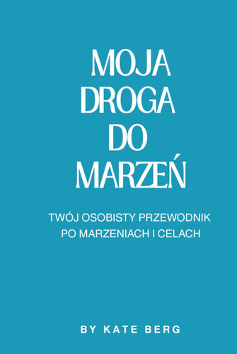 Moja droga do marzeń: Twój osobisty przewodnik po marzeniach i celach | dziennik wdzięczności | journal | manifestacje przyszłości | rozwój osobisty | praca nad sobą