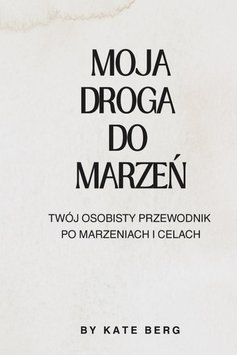 Moja droga do marzeń: Twój osobisty dziennik po marzeniach i celach | dziennik wdzięczności | rozwój osobisty | spełnianie marzeń | dziennik z ćwiczeniami