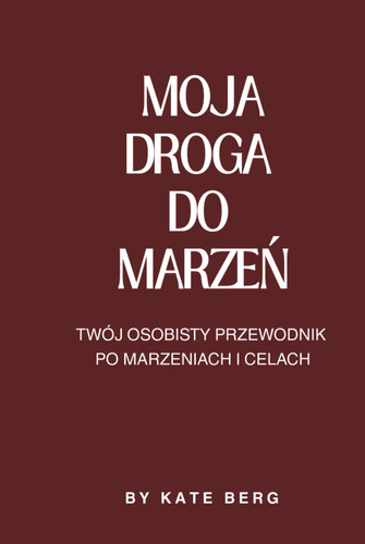 Moja droga do marzeń: Twój osobisty dziennik po marzeniach i celach | dziennik wdzięczności | rozwój osobisty | spełnianie marzeń | dziennik z ćwiczeniami