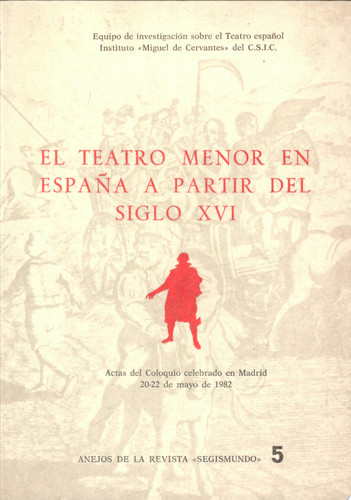 El Teatro menor en España a partir del siglo XVI actas del coloquio celebrado en Madrid, 20-22 de mayo de 1982