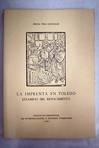 La imprenta en Toledo: Estampas del Renacimiento, 1500-1550 (Publicaciones del Instituto Provincial de Investigaciones y Estudios Toledanos) (Spanish Edition)