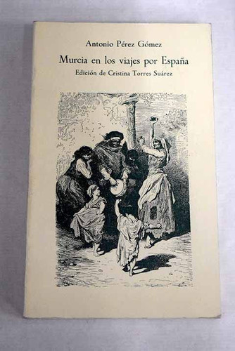 Murcia en los viajes por España (Biblioteca murciana de bolsillo) (Spanish Edition)