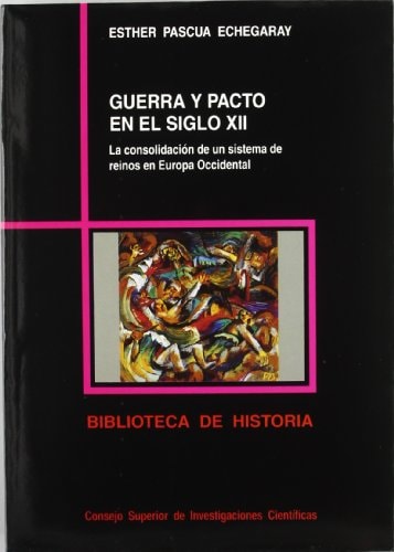 Guerra y pacto en el siglo XII: La consolidación de un sistema de reinos en Europa Occidental (Biblioteca de Historia) (Spanish Edition)