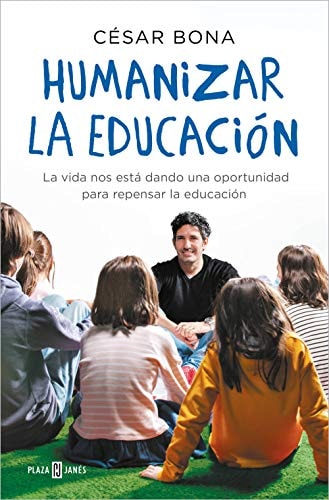 Humanizar la educación : la vida nos está dando una oportunidad para repensar la educación