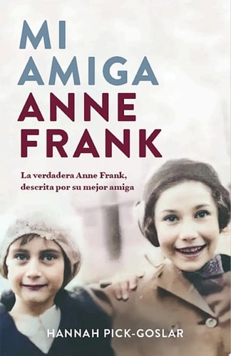 Mi amiga Anne Frank La verdadera Anne Frank, descrita por su mejor amiga