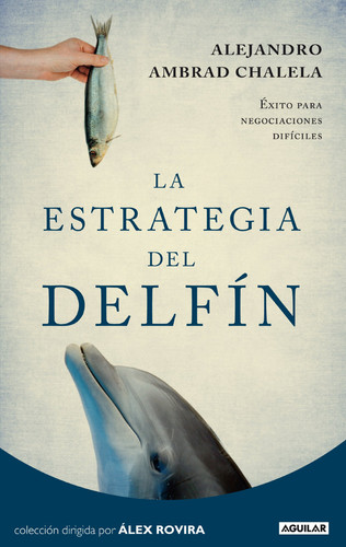 La estrategia del delfín Éxito para negociaciones difíciles