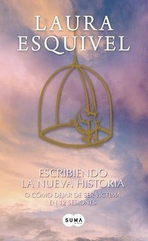 Escribiendo la nueva historia: Cómo dejar de ser víctima en 12 sesiones (Spanish Edition)