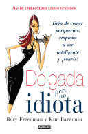 Delgada pero no idiota Deja de comer porquerías, empieza a ser inteligente y ¡sonríe!