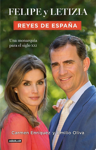 Felipe y Letizia. Reyes de España Una monarquía para el siglo XXI