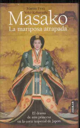 Masako, la mariposa atrapada el drama de una princesa en la corte imperial de Japón