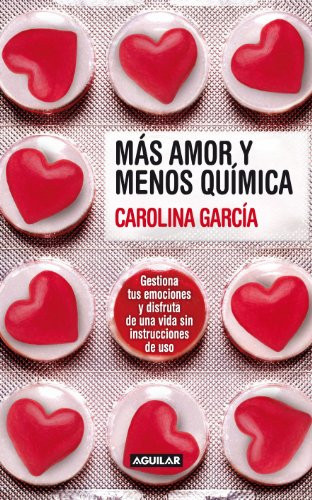 Más amor y menos química Gestiona tus emociones y disfruta de una vida sin instrucciones de uso