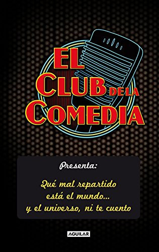El Club de la Comedia presenta Qué mal repartido está el mundo-- y el universo, ni te cuento