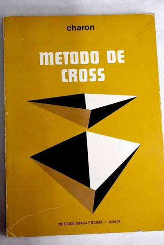 El método de cross y el cálculo práctico de las construcciones hiperestáticas Teoría y aplicaciones