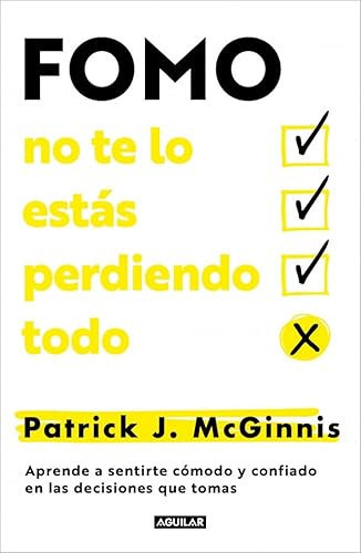Fomo: No Te Lo Estás Perdiendo Todo: Aprende A Sentirte Cómodo Y Confiado En Las Decisiones Que Tomas