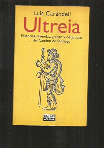 Ultreia: Historias, leyendas, gracias y desgracias del Camino de Santiago
