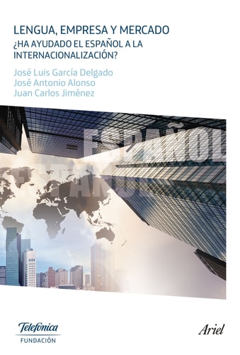 Lengua, empresa y mercado ¿ha ayudado el español a la internacionalización?