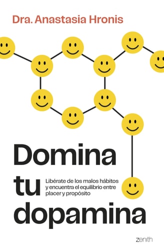 Domina tu dopamina: Libérate de los malos hábitos y encuentra el equilibrio entre placer y propósito
