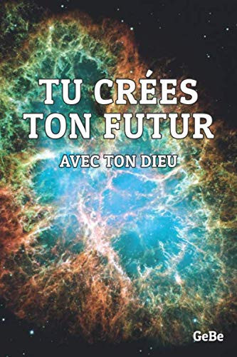 Tu crées ton futur: Avec ton Dieu (French Edition)