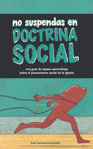 No suspendas en doctrina social una guía de repaso-aprendizaje sobre el pensamiento social de la Iglesia