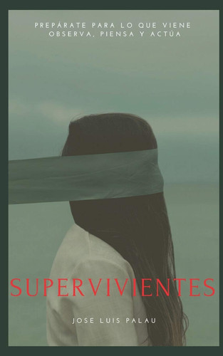 Supervivientes Prepárate Para Lo Que Viene: Observa, Piensa Y Actúa