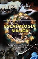 Escatología bíblica Descubriendo lo oculto en lo revelado