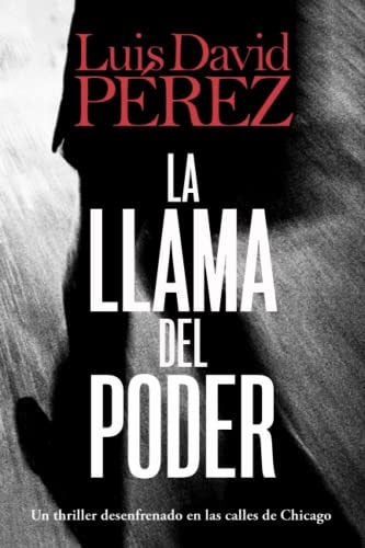 La Llama Del Poder Un Thriller Desenfrenado Por Las Calles de Chicago