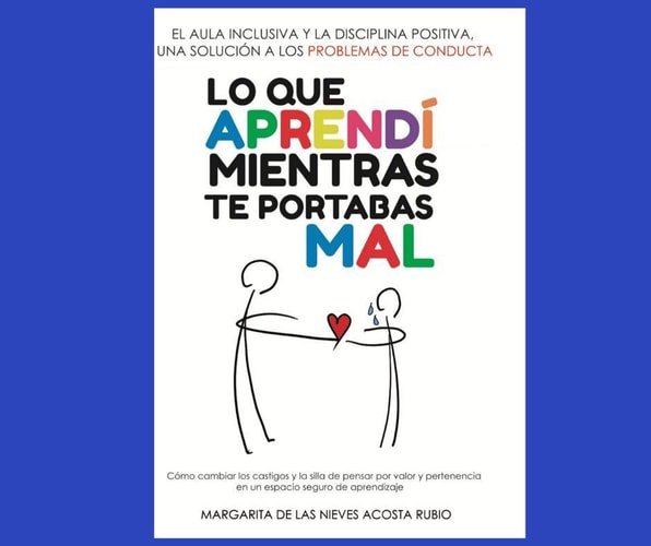El aula inclusiva y la disciplina positiva, una solución a los problemas de conducta lo que aprendí mientras te portabas mal : cómo cambiar los castigos y la silla de pensar por valor y pertenencia en un espacio seguro de aprendizaje