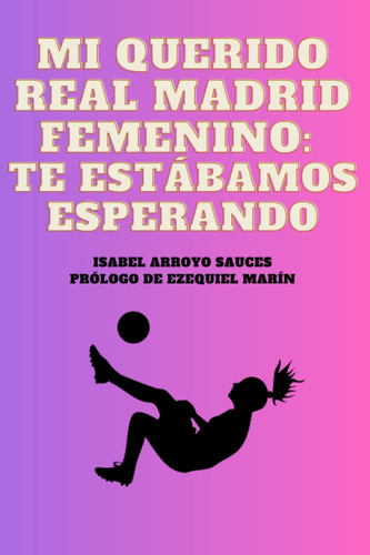 Mi querido Real Madrid Femenino: Te estábamos esperando (Spanish Edition)
