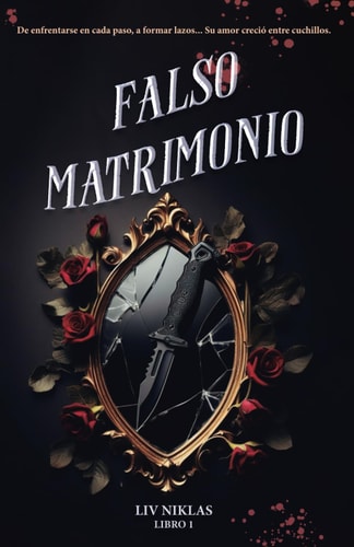 Falso Matrimonio: De enfrentarse en cada paso, a formar lazos... Su amor creció entre cuchillos. (Spanish Edition)