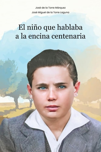 El niño que hablaba a la encina centenaria: Una novela sobre la amistad entre un niño y su abuelo, enraizada en el corazón de Jaén (Spanish Edition)