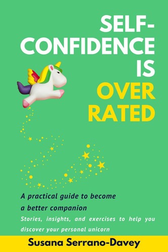 Self-Confidence Is Overrated A Practical Guide to Become a Better Companion