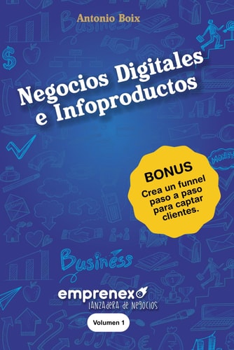 Negocios Digitales e Infoproductos: Desbloquea tu potencial y emprende en la era digital (Emprenex, lanzadera de negocios) (Spanish Edition)