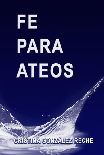 FE PARA ATEOS (Spanish Edition)