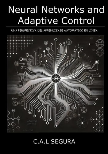NEURAL NETWORKS AND ADAPTIVE CONTROL: Una perspectiva del aprendizaje automático en línea (Spanish Edition)