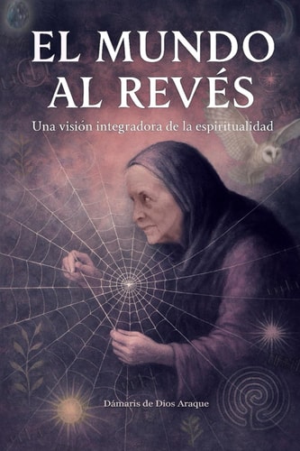 El mundo al revés: Una visión integradora de la espiritualidad