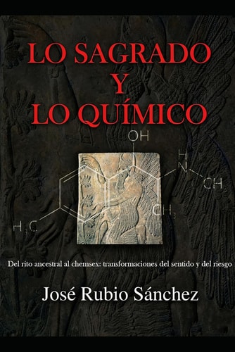 Lo Sagrado y lo Químico: Del rito ancestral al Chemsex: Transformaciones del sentido y del riesgo. (Spanish Edition)