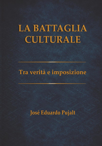 LA BATTAGLIA CULTURALE: Tra verità e imposizione (BATALLA CULTURAL: Entre la verdad y la imposición) (Spanish Edition)