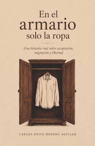 En el armario solo la ropa: Una historia real sobre aceptación, migración y libertad (Spanish Edition)